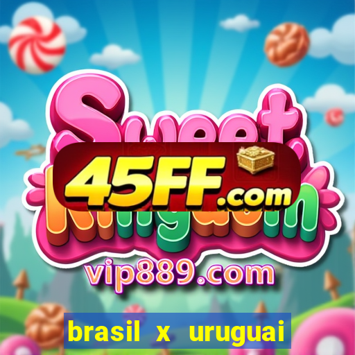 brasil x uruguai ao vivo multicanais